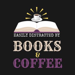 Easily distracted by books and coffee T-Shirt