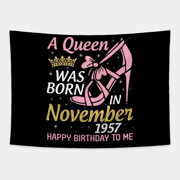 Happy Birthday To Me You Nana Mom Aunt Sister Daughter 63 Years A Queen Was Born In November 1957 Tapestry by joandraelliot