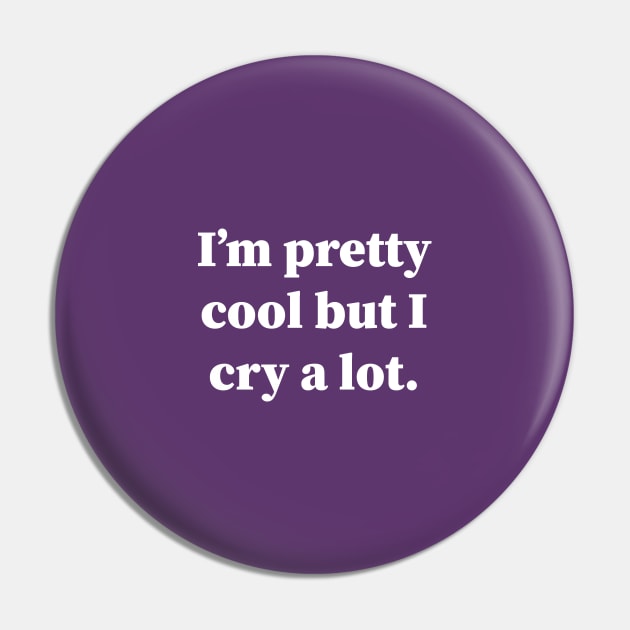 Im Pretty Cool But I Cry A Lot Pin by Souna's Store