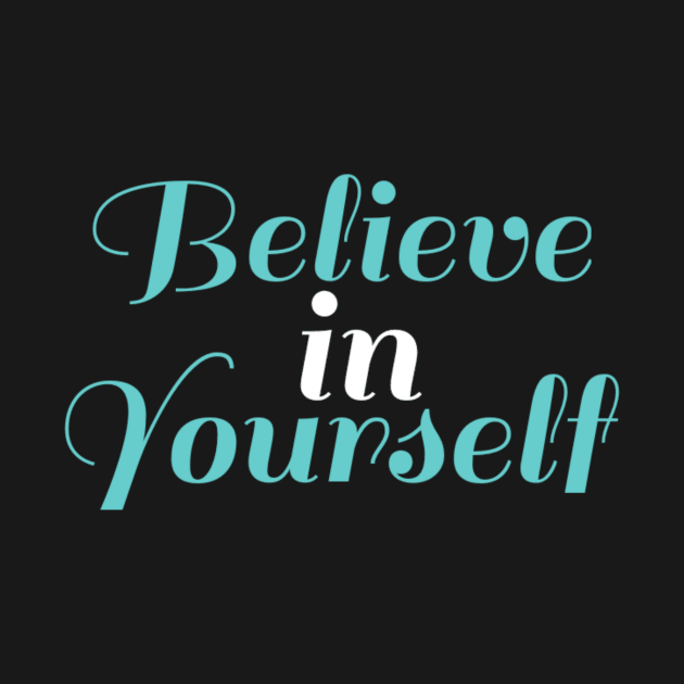 BELIEVE IN YOURSELF by Robert's Design