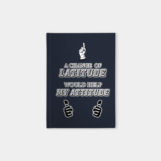 A Change Of Latitude Travel Notebook Teepublic