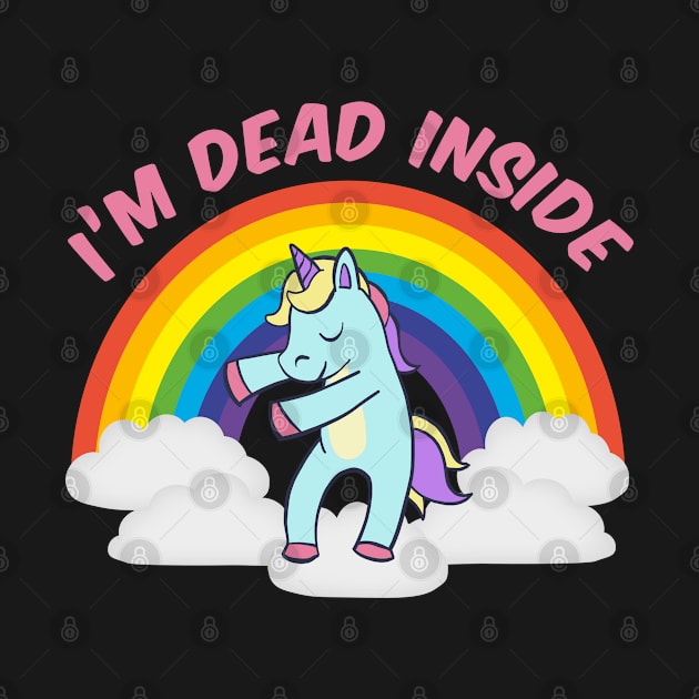 I'm Dead Inside Cute Unicorn Dabbing Rainbow Sarcastic by ArtsyTshirts