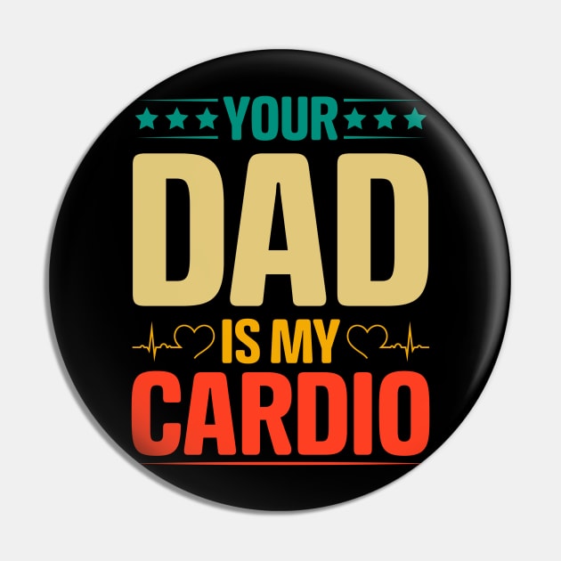 Your Dad Is My Cardio Pin by Denud Pr