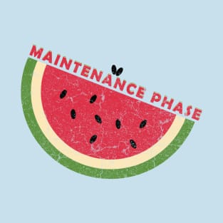 watermelon - maintenance phase T-Shirt