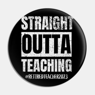 Teacher Retirement Straight Outta Teaching 2023 Pin