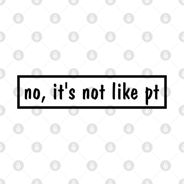 no, it's not like pt, funny occupational therapy by yourfavoriteshop