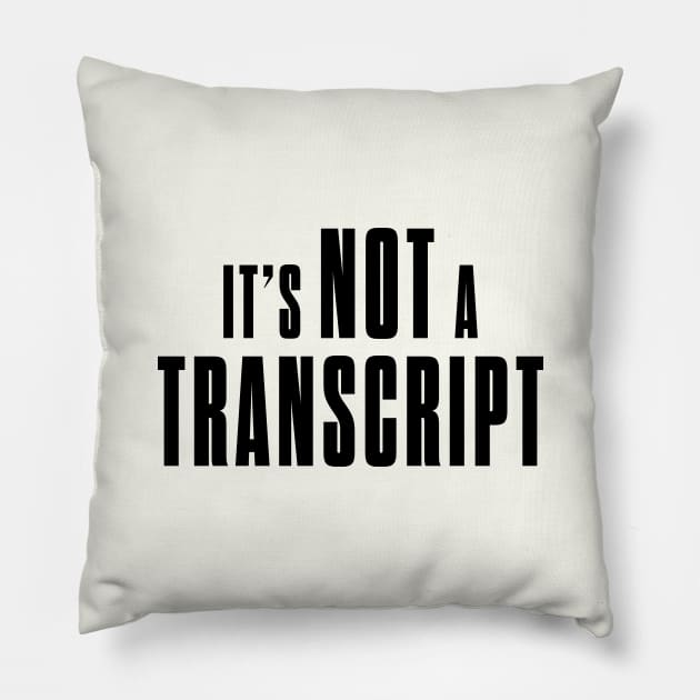 Not a transcript Pillow by bluehair