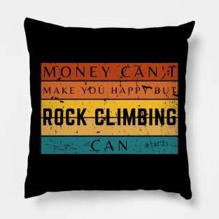 Money Can't Make You Happy But Rock Climbing Can Pillow