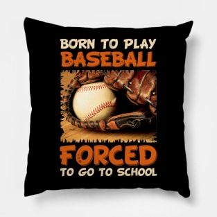 Born To Play Baseball Forced To Go To School Pillow