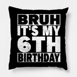 Bruh It'S My 6Th Birthday 6 Years Old 6 Birthday Pillow