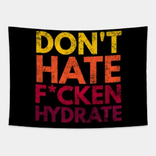 Don't Hate F*cken Hydrate Tapestry