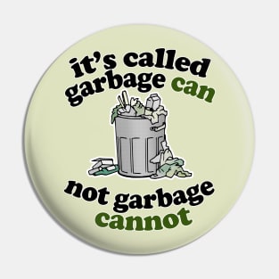 It's Called Garbage Can, Not Garbage Cannot - Humorous Statement Design Pin