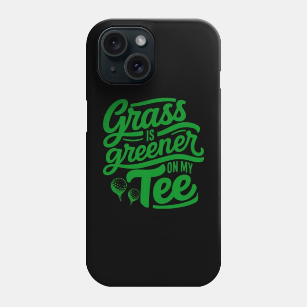 Funny Golf Saying Grass is Greener on my tee Phone Case by NomiCrafts