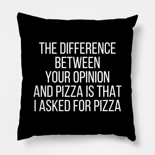 The difference between your opinion and pizza Pillow by StraightDesigns