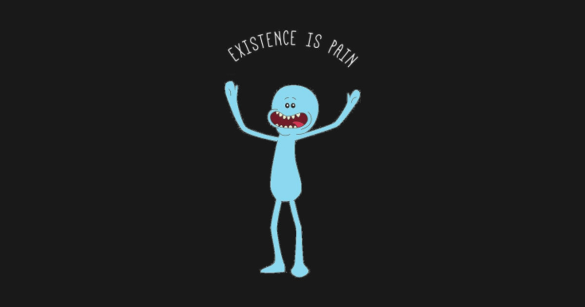 White Mr Meeseeks Existence Is Pain