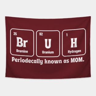 Bruh Periodic Table Funny Mom Mothers Day Tapestry