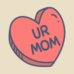 Heart Shaped Red Candy "UR MOM" for Bold Personalities T-Shirt