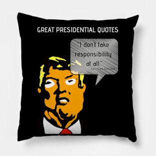 Great POTUS Quotes - Trump I Don't Take Responsibility (V2)  Pillow