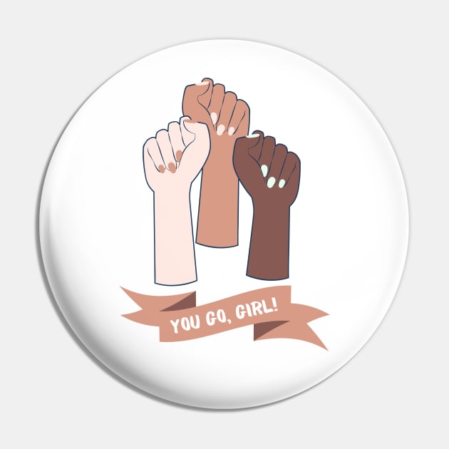 You Go Girl, Feminist Slogan Pin by Suchmugs