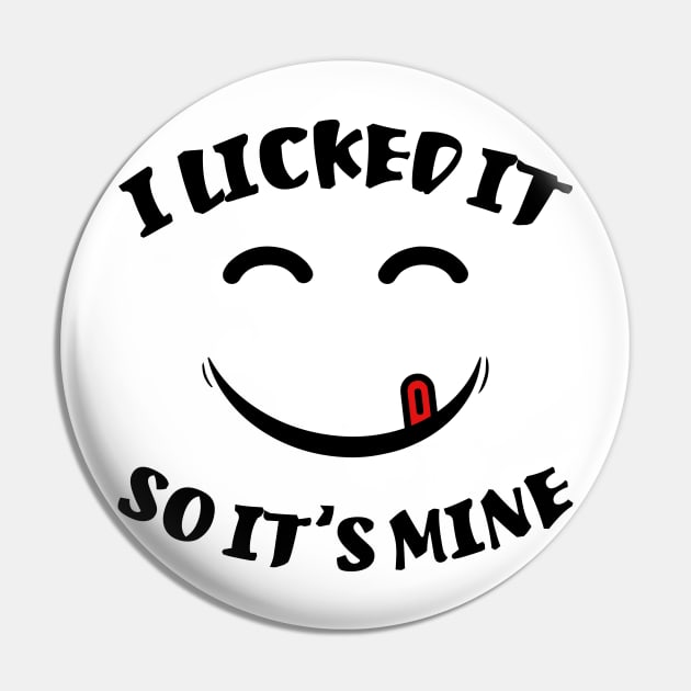 I Licked It So It's Mine Funny Sarcastic Quote Pin by MrPink017