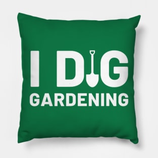 I Dig Gardening Funny Gardener Saying Flower Garden Pillow