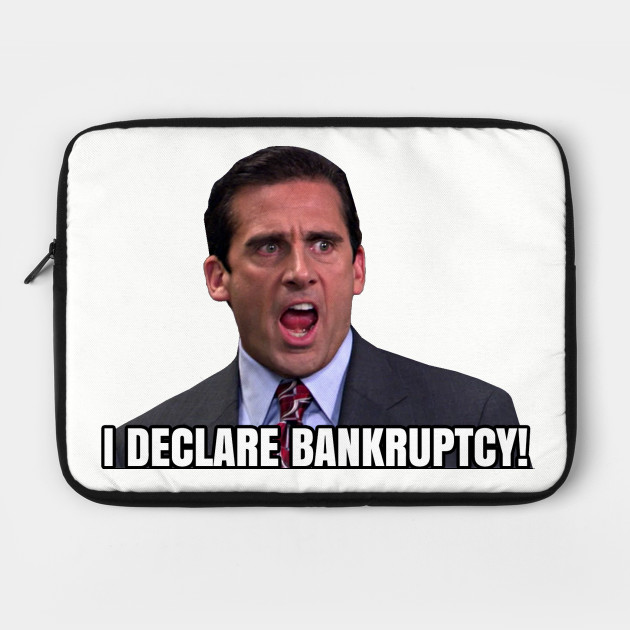 I Declare BANKRUPTCY! - Michael Scott