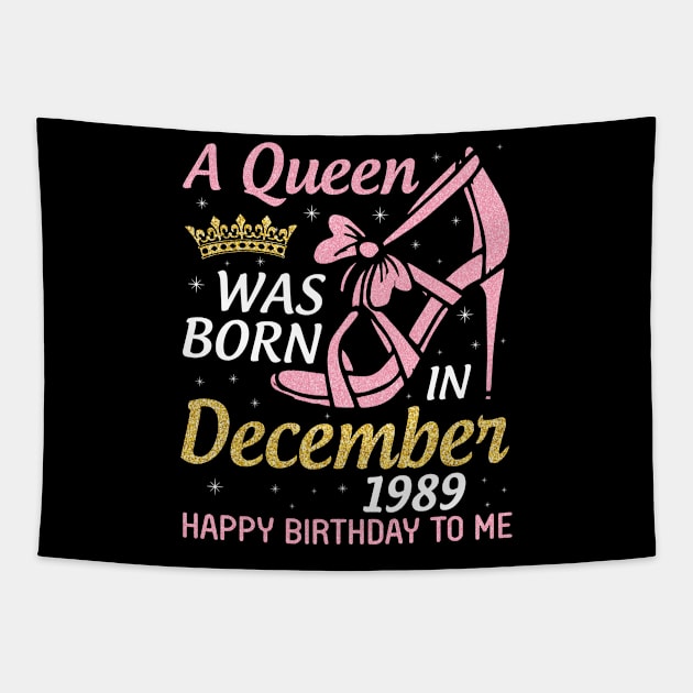 A Queen Was Born In December 1989 Happy Birthday To Me 31 Years Old Nana Mom Aunt Sister Daughter Tapestry by joandraelliot