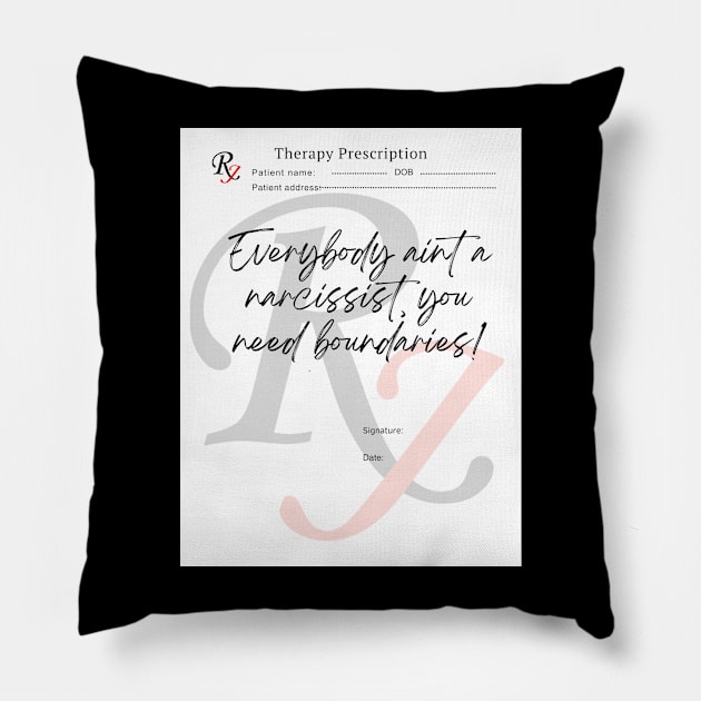 Everybody Ain't A Narcissist You Need Boundaries! Pillow by My Therapist Says...