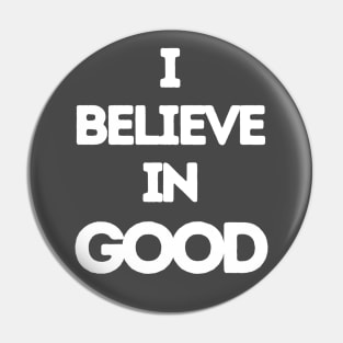 I Believe In Good Pin