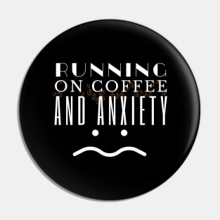 Running On Coffee And Anxiety Pin