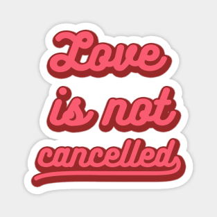 love is not cancelled Magnet