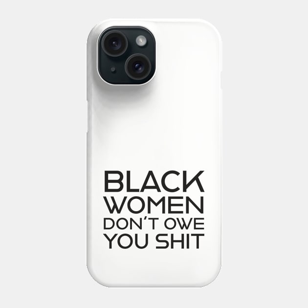 Black Women Don't Owe you S**t Phone Case by UrbanLifeApparel