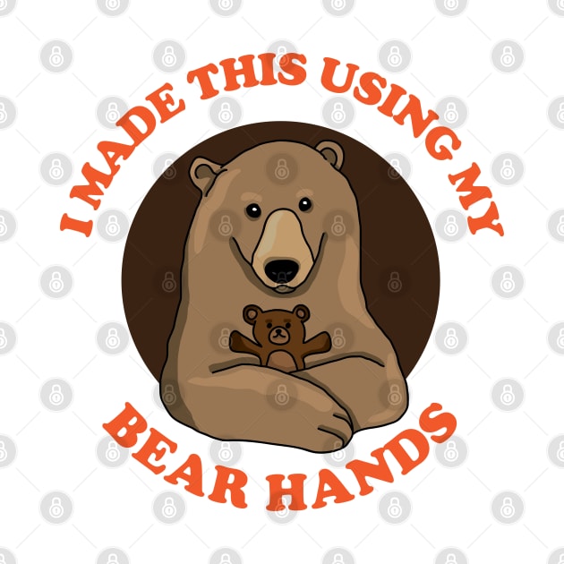 I Made This Using My Bear Hands by inotyler