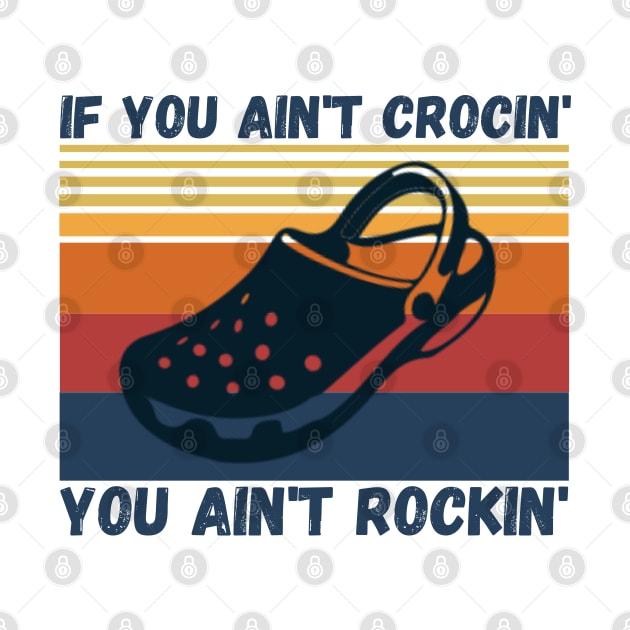 If You Ain't Crocin' You Ain't Rockin', Crocs lover Gift by JustBeSatisfied