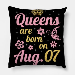 Queens Are Born On August 07 Happy Birthday To Me You Nana Mommy Sister Wife Daughter Pillow