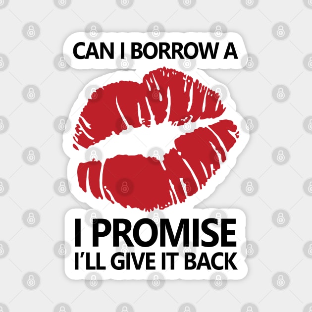 Can I Borrow A Kiss, I Promise I'll Give It Back Magnet by KewaleeTee