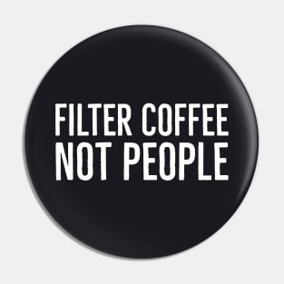 Filter Coffee Not People Pin