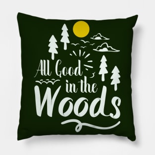 all good in the woods outdoors adventure Pillow