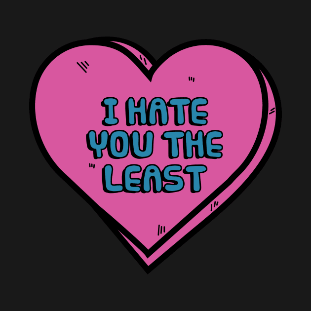 I Hate You The Least by dumbshirts