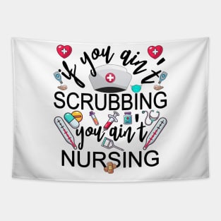 You Ain't Scrubbing You Ain't Nursing Nurse Practitioner Tee Tapestry