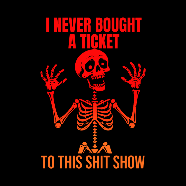 I Never Bought A Ticket To This Shit Show by KamineTiyas