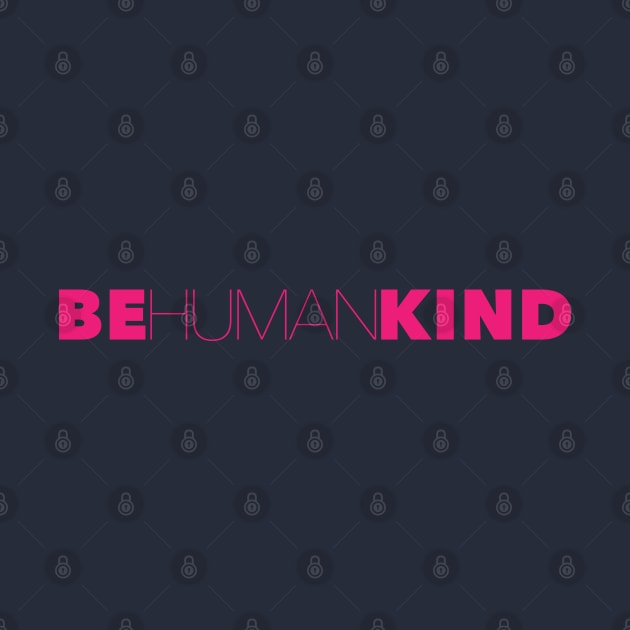 Be Kind Be Human Humankind by not-lost-wanderer