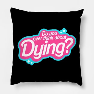 Do you ever thing about Dying? Pillow