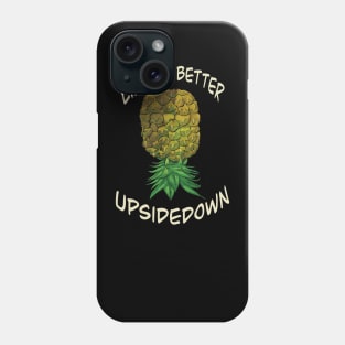 Upside down pineapple - life is better upside down Phone Case