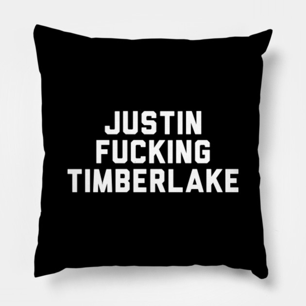 Justin Fucking Timberlake Justin Timberlake Pillow Teepublic Uk