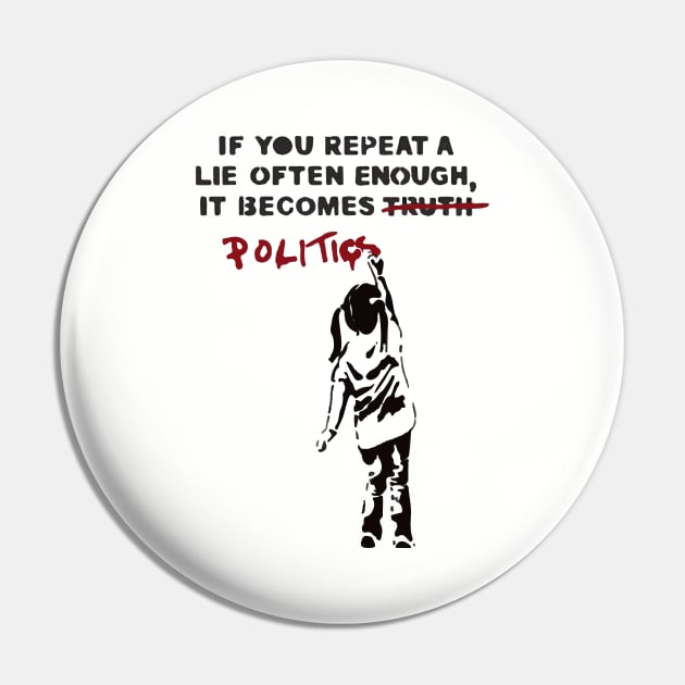 BANKSY If You Repeat A Lie Often Enough It Becomes Politics Pin by inkstyl