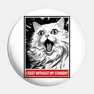 I Exist Without My Consent Pin