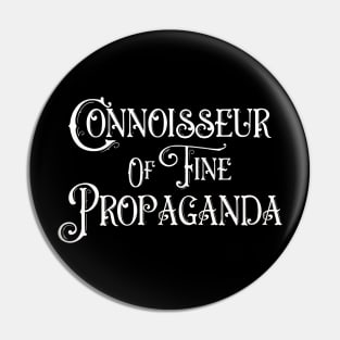 Connoisseur Of Fine Propaganda Pin