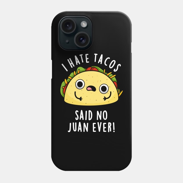 I Hate Tacos Said No Juan Ever Cute Mexican Taco Pun Phone Case by punnybone