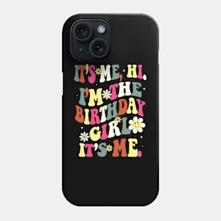 Its Me Hi Im The Birthday Girl Its Me Birthday Party T-Shirt Phone Case